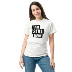 Women's I Am Still Here classic tee